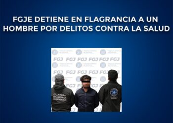FGJE detiene en flagrancia a un hombre por delitos contra la salud
