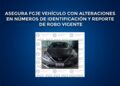 Asegura FGJE vehículo con alteraciones en números de identificación y reporte de robo vigente