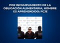 Por incumplimiento de la obligación alimentaria, hombre es aprehendido: FGJE