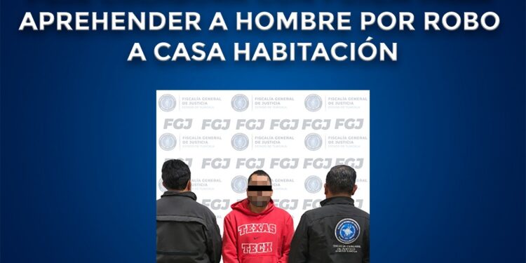 FGJE colabora con FGJEM para aprehender a hombre por robo a casa habitación