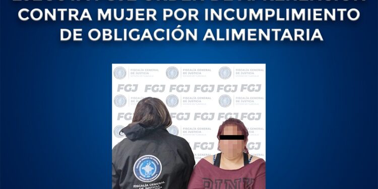 Ejecuta FGJE orden de aprehensión contra mujer por incumplimiento de obligación alimentaria