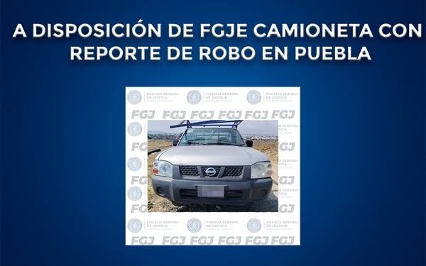 A disposición de FGJE camioneta con reporte de robo en Puebla